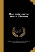 Three Lectures on the Vedanta Philosophy