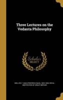 Three Lectures on the Vedanta Philosophy