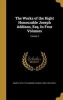 The Works of the Right Honourable Joseph Addison, Esq. In Four Volumes; Volume 4