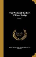 The Works of the Rev. William Bridge; Volume 1