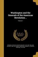 Washington and the Generals of the American Revolution ..; Volume 1