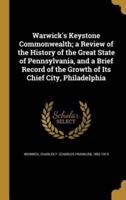 Warwick's Keystone Commonwealth; a Review of the History of the Great State of Pennsylvania, and a Brief Record of the Growth of Its Chief City, Philadelphia