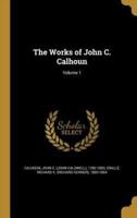 The Works of John C. Calhoun; Volume 1