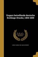 Ungarn Betreffende Deutsche Erstlings-Drucke, 1454-1600