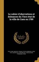 Le Cahier D'obervations Et Doleances Du Tiers État De La Ville De Caen En 1789