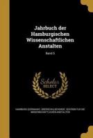 Jahrbuch Der Hamburgischen Wissenschaftlichen Anstalten; Band 5