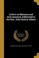 Letters on Masonry and Anti-Masonry, Addressed to the Hon. John Quincy Adams