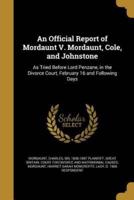 An Official Report of Mordaunt V. Mordaunt, Cole, and Johnstone