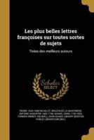 Les Plus Belles Lettres Françoises Sur Toutes Sortes De Sujets