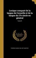 Lexique Comparé De La Langue De Corneille Et De La Langue Du 17E Siecle En Général; Tome 01