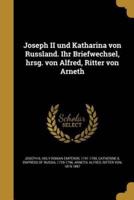 Joseph II Und Katharina Von Russland. Ihr Briefwechsel, Hrsg. Von Alfred, Ritter Von Arneth