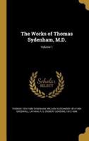 The Works of Thomas Sydenham, M.D.; Volume 1