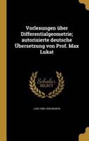 Vorlesungen Über Differentialgeometrie; Autorisierte Deutsche Übersetzung Von Prof. Max Lukat