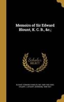 Memoirs of Sir Edward Blount, K. C. B., &C.;
