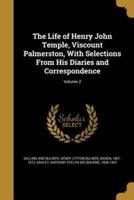 The Life of Henry John Temple, Viscount Palmerston, With Selections From His Diaries and Correspondence; Volume 2