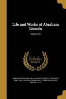 Life and Works of Abraham Lincoln; Volume 10