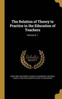 The Relation of Theory to Practice in the Education of Teachers; Volume Pt. 1
