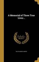 A Memorial of Three True Lives ..