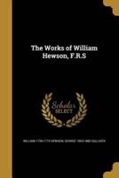 The Works of William Hewson, F.R.S