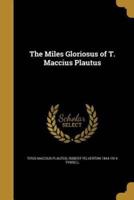 The Miles Gloriosus of T. Maccius Plautus