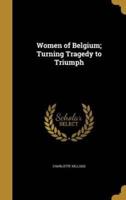 Women of Belgium; Turning Tragedy to Triumph