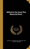 Milford in the Great War. Memorial Book ..