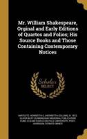 Mr. William Shakespeare, Orginal and Early Editions of Quartos and Folios; His Source Books and Those Containing Contemporary Notices