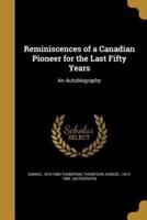 Reminiscences of a Canadian Pioneer for the Last Fifty Years