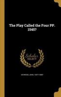 The Play Called the Four PP. 1545?