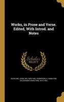 Works, in Prose and Verse. Edited, With Introd. And Notes