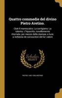 Quattro Commedie Del Divino Pietro Aretino.