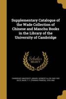 Supplementary Catalogue of the Wade Collection of Chinese and Manchu Books in the Library of the University of Cambridge