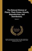 The Natural History of Plants, Their Forms, Growth, Reproduction, and Distribution;; Volume 2