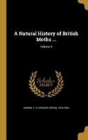 A Natural History of British Moths ...; Volume 4