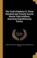 The Trail of Battery D, Three Hundred and Twenty-Fourth Heavy Field Artillery, American Expeditionary Forces