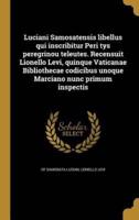 Luciani Samosatensis Libellus Qui Inscribitur Peri Tys Peregrinou Teleutes. Recensuit Lionello Levi, Quinque Vaticanae Bibliothecae Codicibus Unoque Marciano Nunc Primum Inspectis