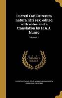 Lucreti Cari De Rerum Natura Libri Sex; Edited With Notes and a Translation by H.A.J. Munro; Volumen 2