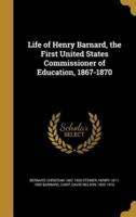 Life of Henry Barnard, the First United States Commissioner of Education, 1867-1870