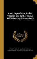 River Legends; or, Father Thames and Father Rhine. With Illus. By Gustave Doré