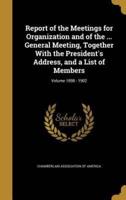 Report of the Meetings for Organization and of the ... General Meeting, Together With the President's Address, and a List of Members; Volume 1898 - 1902