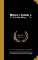 Memoir of Thomas S. Kirkbride, M.D., LL.D.