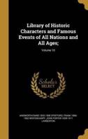 Library of Historic Characters and Famous Events of All Nations and All Ages;; Volume 10