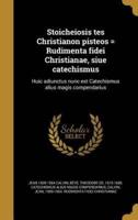 Stoicheiosis Tes Christianon Pisteos = Rudimenta Fidei Christianae, Siue Catechismus