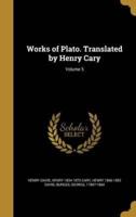 Works of Plato. Translated by Henry Cary; Volume 5