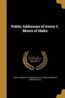 Public Addresses of Avery C. Moore of Idaho