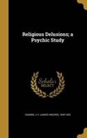 Religious Delusions; a Psychic Study