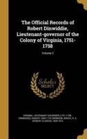 The Official Records of Robert Dinwiddie, Lieutenant-Governor of the Colony of Virginia, 1751-1758; Volume 2