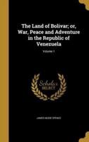 The Land of Bolivar; or, War, Peace and Adventure in the Republic of Venezuela; Volume 1
