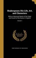 Shakespeare; His Life, Art, and Characters