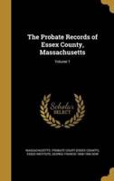 The Probate Records of Essex County, Massachusetts; Volume 1